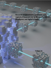 Research on quantitative prediction and control of financial risk in the era of artificial Intelligence and digital economy | Scholar Publishing Group