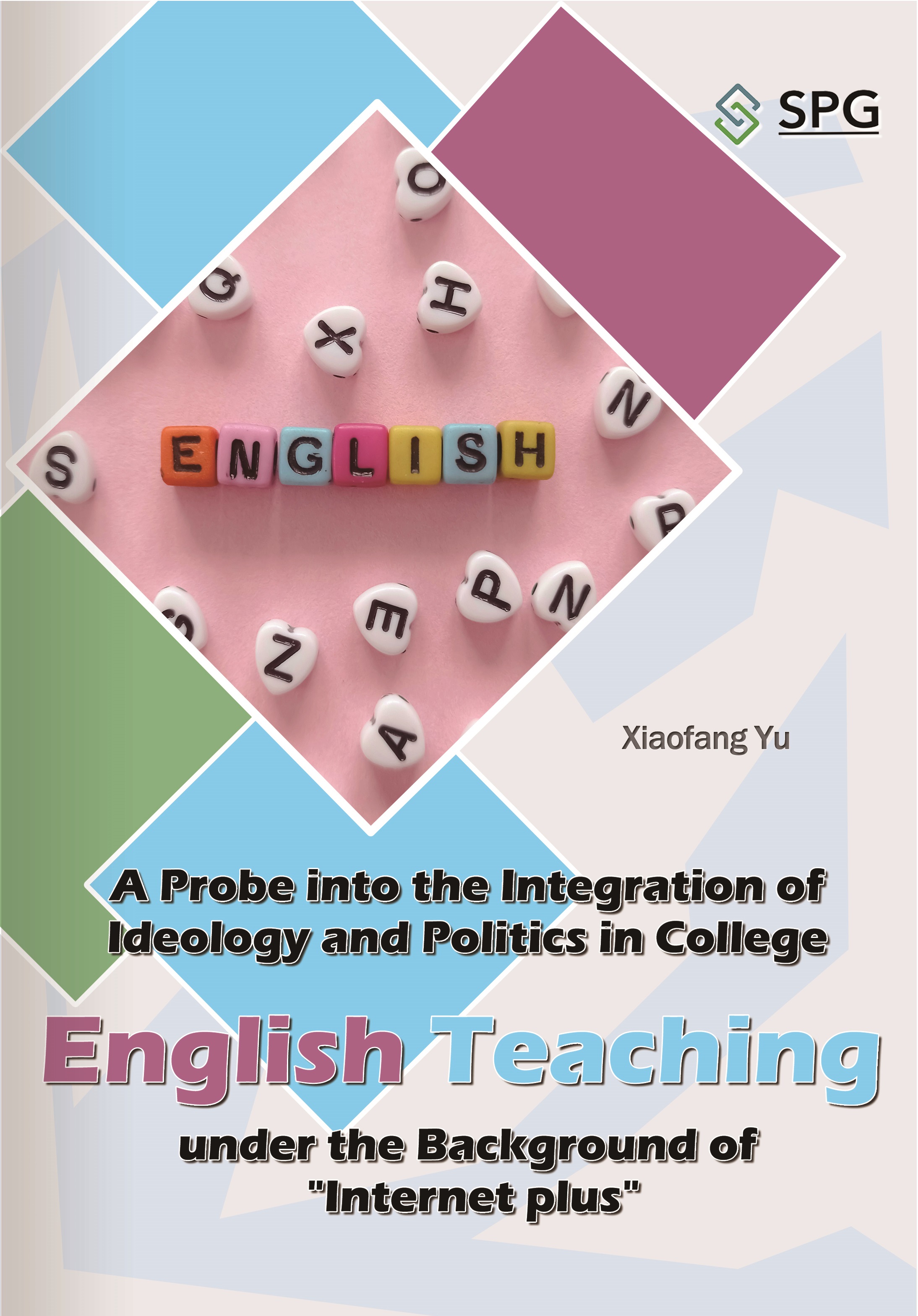 A Probe into the Integration of Ideology and Politics in College English Teaching under the Background of "Internet plus" | Scholar Publishing Group