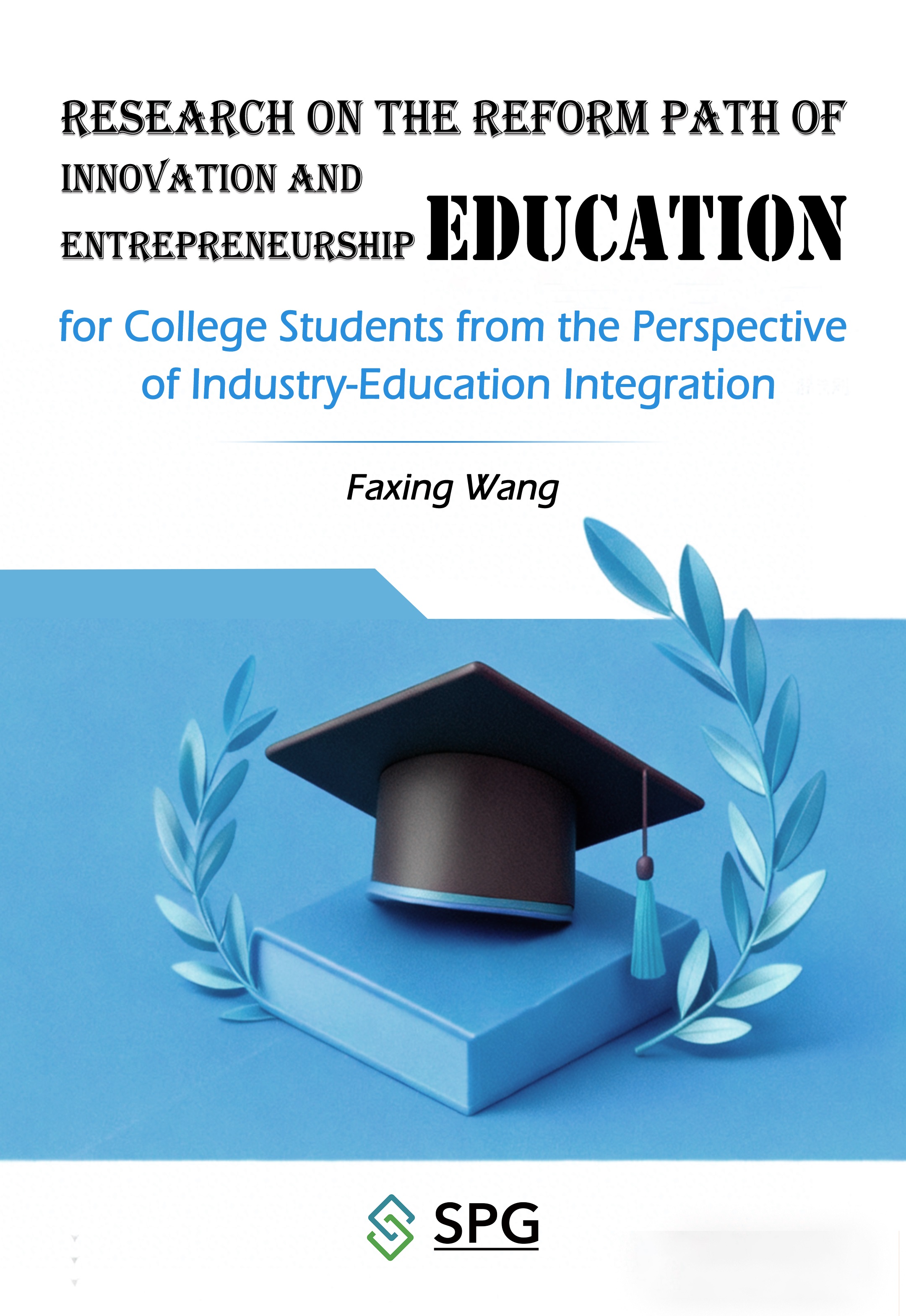 Research on the Reform Path of Innovation and Entrepreneurship Education for College Students from the Perspective of Industry-Education Integration | Scholar Publishing Group